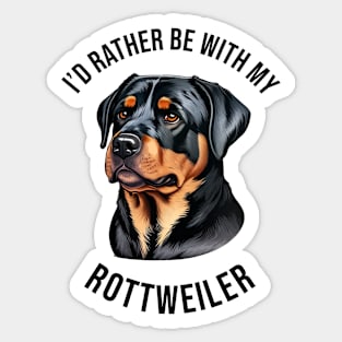 I'd rather be with my Rottweiler Sticker